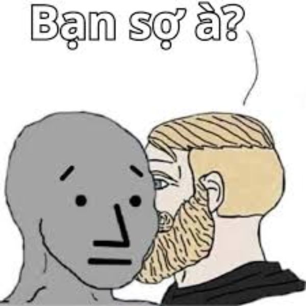 bạn sợ à meme buồn