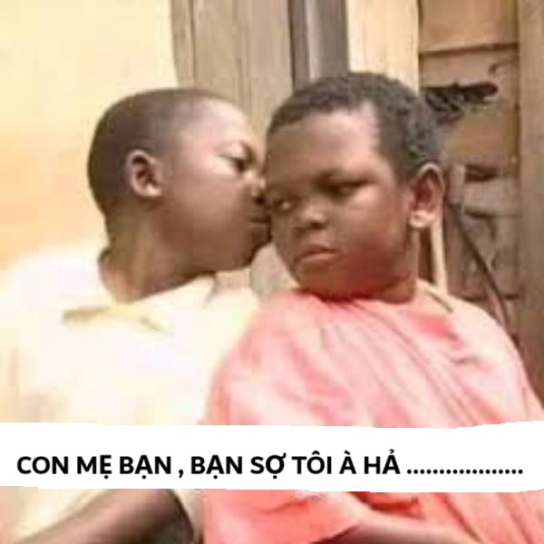 bạn sợ à meme chửi mẹ