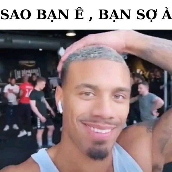bạn sợ à meme ê